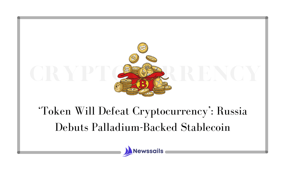 ‘Token Will Defeat Cryptocurrency’: Russia Debuts Palladium-Backed Stablecoin - NewsSails